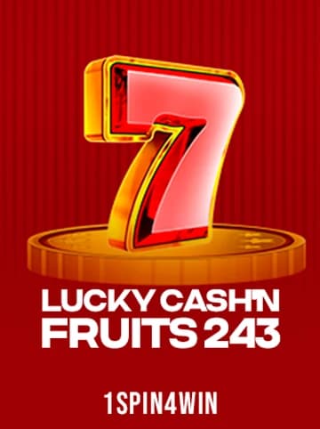 Play Lucky Cash'n Fruits 243 Slot by 1spin4win
